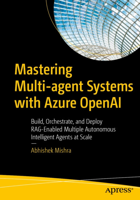 Mastering Multiagent Systems With Azure By Mishra, Abhishek