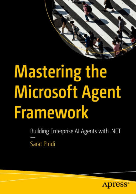 Mastering The Microsoft Agent Framework By Piridi, Sarat