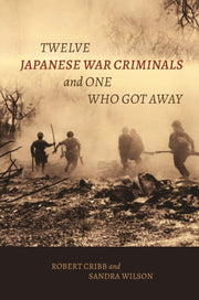 Twelve Japanese War Criminals & One Who By Cribb, Robert