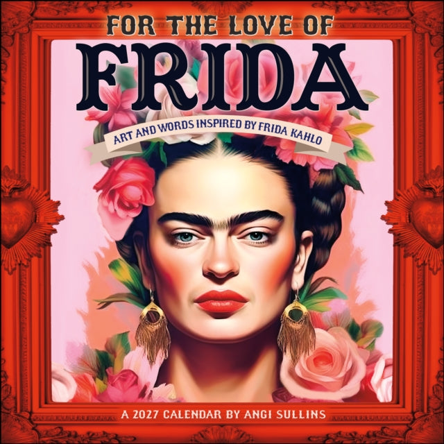 For The Love Of Frida 2027 Wall Calendar By Sullins, Angi