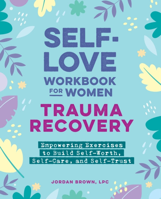 Self Love Workbook/women Trauma Recovery By Brown, Jordan