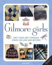 Gilmore Girls The Official Knitting Book By Gray, Tanis