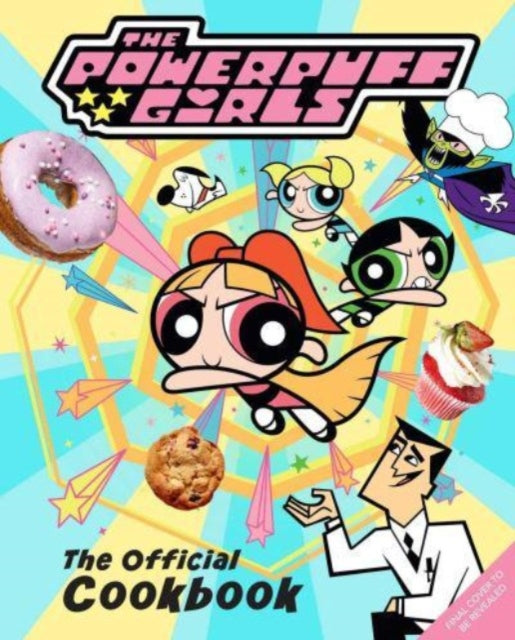 Powerpuff Girls The Official Cookbook