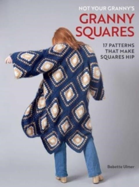 Not Your Grannys Granny Squares