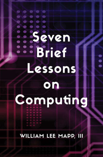 Seven Brief Lessons On Computing