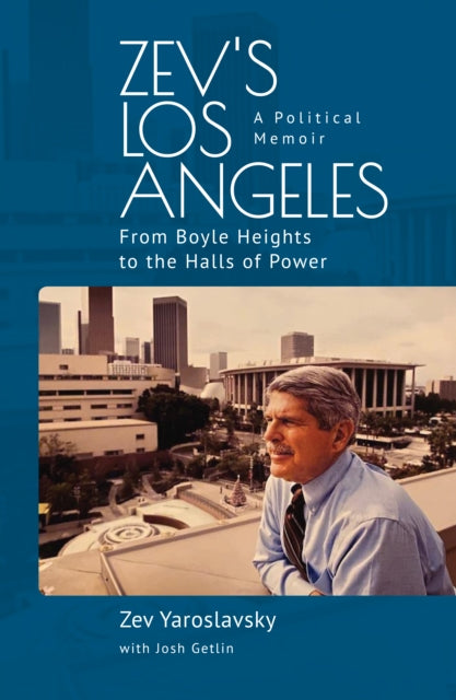 Zev's Los Angeles : From Boyle Heights T