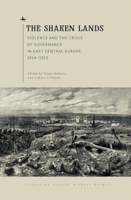 The Shaken Lands: Violence And The Crisi By Balkelis, Tomas