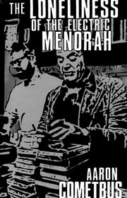 Loneliness Of The Electric Menorah By Cometbus, Aaron