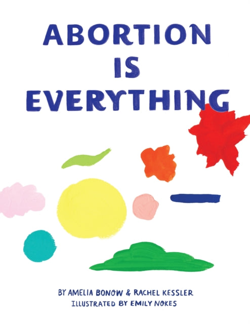 Abortion Is Everything By Bonow, Amelia