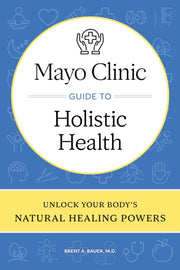 Mayo Clinic Guide To Holistic Health