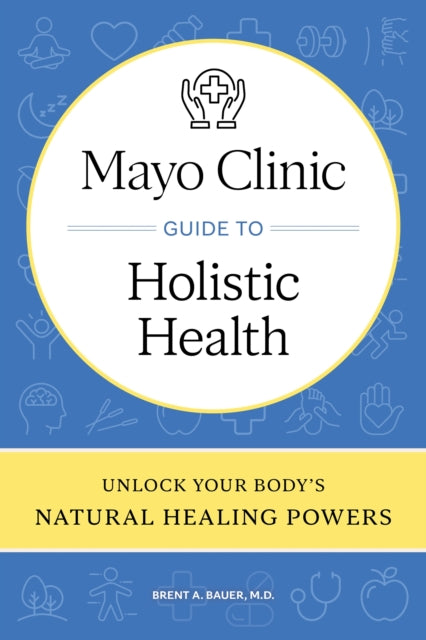 Mayo Clinic Guide To Holistic Health