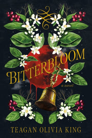 Bitterbloom By King, Teagan