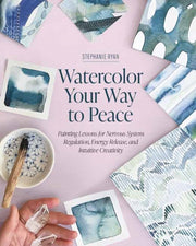 Watercolor Your Way To Peace By Ryan, Stephanie