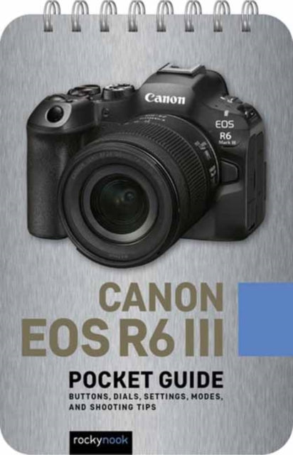 Canon Eos R6 Iii Pocket Guide By Nook, Rocky