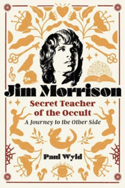 Jim Morrison Secret Teacher Of The Occul By Wyld, Paul