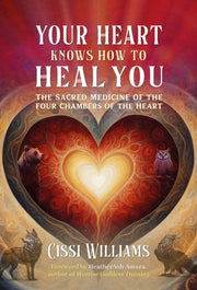 Your Heart Knows How To Heal You By Williams, Cissi