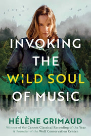Invoking The Wild Soul Of Music By Grimaud, Helene