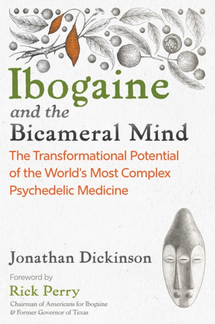 Ibogaine & The Bicameral Mind By Dickinson, Jonathan