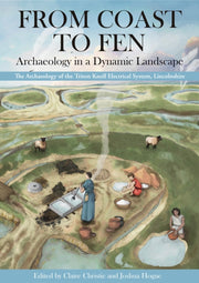 From Coast To Fen Archaeology In A Dynam