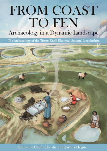 From Coast To Fen Archaeology In A Dynam