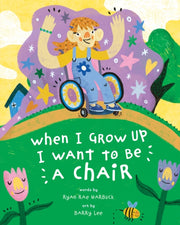 When I Grow Up I Want To Be A Chair By Harbuck, Ryan Rae