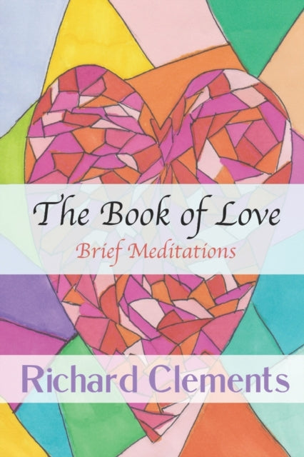 The Book Of Love: Brief Meditations By Clements, Richard