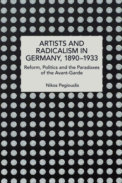 Artists And Radicalism In Germany, 1890-