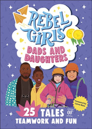 Rebel Girls Dads & Daughters