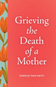 Grieving The Death Of A Mother By Ivan Smith, Harold