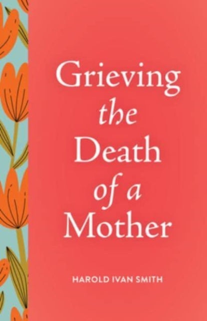 Grieving The Death Of A Mother By Ivan Smith, Harold