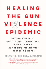 Healing The Gun Violence Epidemic By Rogers, Selwyn O.