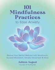101 Mindfulness Practices/ease Anxiety