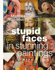 Stupid Faces In Stunning Paintings By Mierlo, Van, Matthij