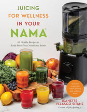 Juicing For Wellness In Your Nama By Jeanette Shane