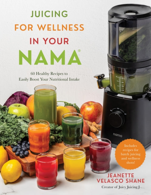 Juicing For Wellness In Your Nama By Jeanette Shane