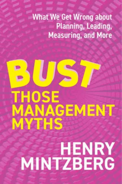 Bust Those Management Myths By Mintzberg, Henry