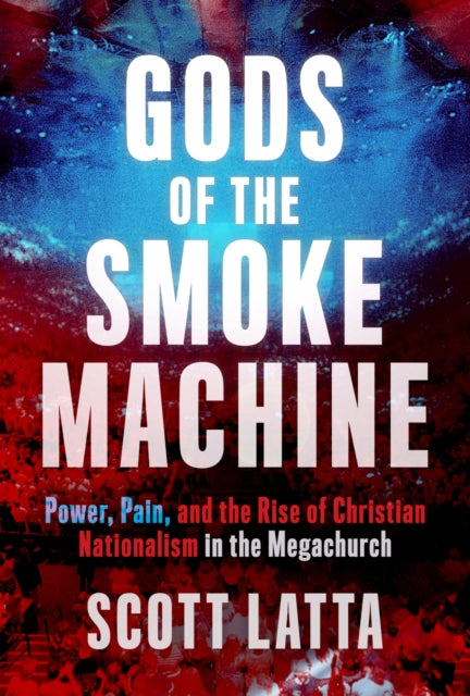 Gods Of The Smoke Machine By Latta, Scott