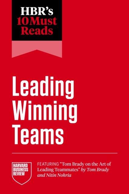 Hbrs 10 Must Reads/leading Winning Teams