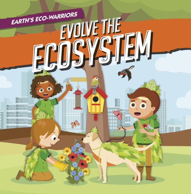 Earths Ecowarriors Evolve The Ecosystem