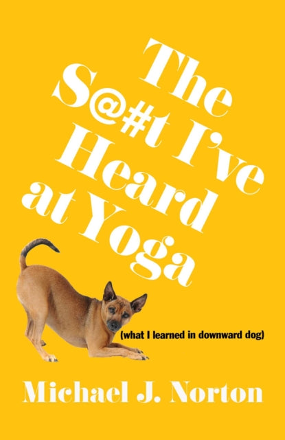 S@#t Ive Heard At Yoga