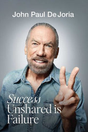 Success Unshared Is Failure By Dejoria, John Paul