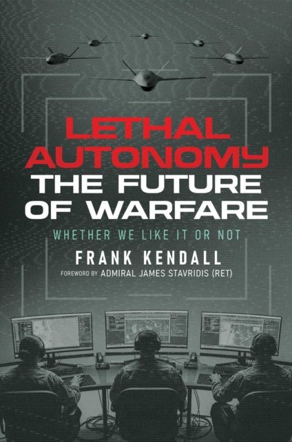 Lethal Autonomy By Kendall, Frank