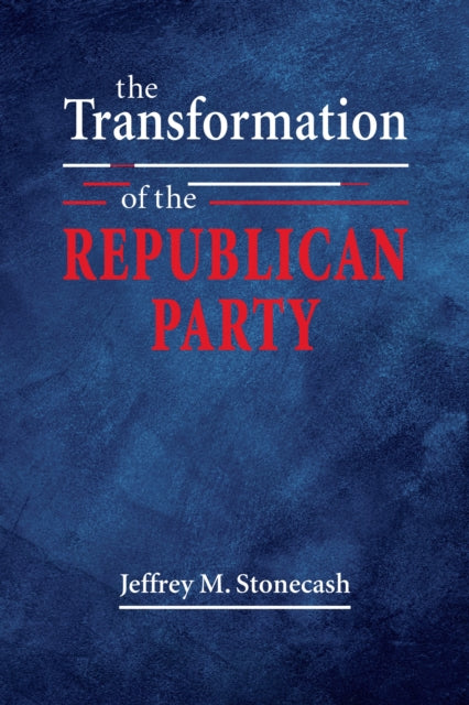 Transformation Of The Republican Party By Stonecash, Jeffrey