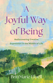Joyful Way Of Being By Eksell, Brittmarie