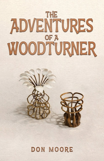 Adventures Of A Woodturner By Moore, Don