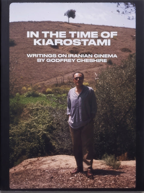 In The Time Of Kiarostami Writings On Ir