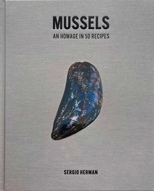 Mussels An Homage In 50 Recipes By Herman, Sergio
