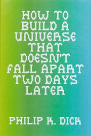How To Build A Universe That Doesn't Fal By Philip K.dick