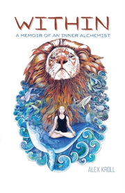 Within: A Memoir Of An Inner Alchemist