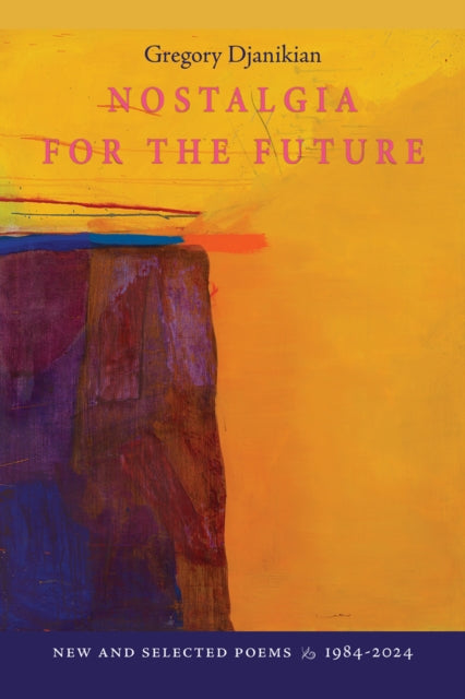Nostalgia For The Future: New And Select By Djanikian, Gregory